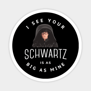 I see your Schwartz is as big as mine Magnet